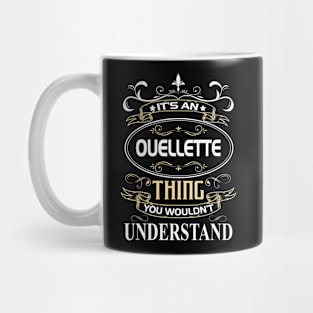 Ouellette Name Shirt It's An Ouellette Thing You Wouldn't Understand Mug